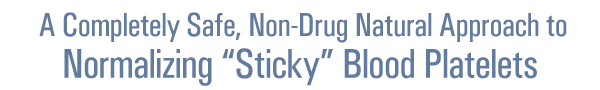 A Completely Safe, Non-Drug Natural Approach to Normalizing Sticky Blood Platelets