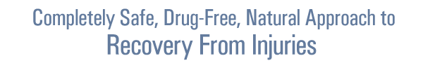 A Completely Safe, Drug-Free, Natural Approach to
Recovery From Injuries